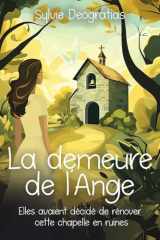 La demeure de l'ange: elles avaient décidé de rénover cette chapelle en ruines cover image