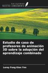 Estudio de caso de profesores de animación 3D sobre la adopción del aprendizaje combinado (Spanish Edition) cover image