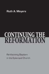 Continuing the Reformation Re-Visioning Baptism in the Episcopal Church cover image