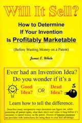Will It Sell? How to Determine If Your Invention Is Profitably Marketable (Before Wasting Money on a Patent) cover image