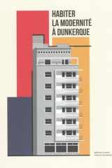 Habiter la modernité à Dunkerque: [exposition, Dunkerque, Halle aux sucres, 26 avril-13 septembre 2025] cover image