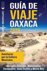 Guía de viaje Oaxaca Aventuras por la cultura mexicana, mercados coloridos, monumentos oaxaqueños, joyas ocultas y mucho más cover image