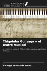 Chiquinha Gonzaga y el teatro musical: La poética musical de Chiquinha Gonzaga para el Teatro de la Luz (Spanish Edition) cover image