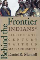 Behind the frontier: Indians in eighteenth-century eastern Massachusetts cover image