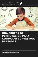 UNA PRUEBA DE PERMUTACIÓN PARA COMPARAR CURVAS ROC PAREADAS (Spanish Edition) cover image