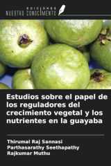 Estudios sobre el papel de los reguladores del crecimiento vegetal y los nutrientes en la guayaba (Spanish Edition) cover image