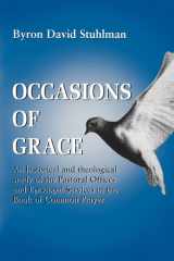 Occasions of Grace An Historical and Theological Study of the Pastoral Offices and Episcopal Services in the BCP cover image