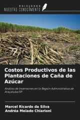 Costos Productivos de las Plantaciones de Caña de Azúcar: Análisis de Inversiones en la Región Administrativa de Araçatuba/SP (Spanish Edition) cover image