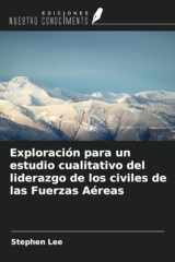 Exploración para un estudio cualitativo del liderazgo de los civiles de las Fuerzas Aéreas (Spanish Edition) cover image
