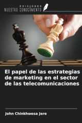 El papel de las estrategias de marketing en el sector de las telecomunicaciones (Spanish Edition) cover image
