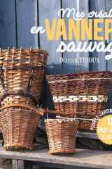 Mes créations en vannerie sauvage: pour le jardin et la maison: 12 pas-à-pas illustrés cover image