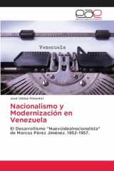 Nacionalismo y Modernización en Venezuela: El Desarrollismo "Nuevoidealnacionalista" de Marcos Pérez Jiménez. 1952-1957. (Spanish Edition) cover image