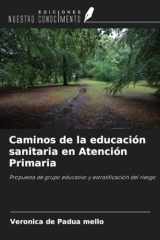 Caminos de la educación sanitaria en Atención Primaria: Propuesta de grupo educativo y estratificación del riesgo (Spanish Edition) cover image