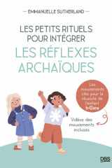 Les petits rituels pour intégrer les réflexes archaïques: les mouvements clés pour la réussite de l'enfant, 6-12 ans cover image
