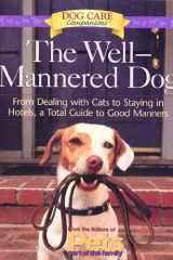 The Well-Mannered Dog From Dealing with Cats to Staying in Hotels, a Total Guide to Good Manners cover image