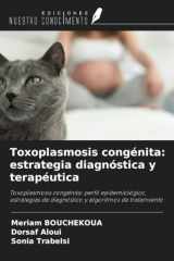 Toxoplasmosis congénita: estrategia diagnóstica y terapéutica: Toxoplasmosis congénita: perfil epidemiológico, estrategias de diagnóstico y algoritmos de tratamiento (Spanish Edition) cover image