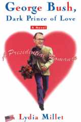 George Bush, dark prince of love: a presidential romance cover image