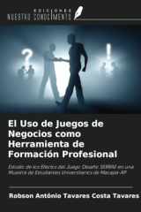 El Uso de Juegos de Negocios como Herramienta de Formación Profesional: Estudio de los Efectos del Juego Desafío SEBRAE en una Muestra de Estudiantes Universitarios de Macapá-AP (Spanish Edition) cover image