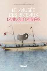 Le musée des bateaux imaginaires: le rêve, la technique, l'utopie cover image
