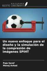 Un nuevo enfoque para el diseño y la simulación de la compresión de imágenes SPIHT (Spanish Edition) cover image