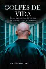 GOLPES DE VIDA: Cómo superar tus DEMONIOS INTERNOS y conseguir el ÉXITO (Spanish Edition) cover image
