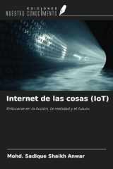 Internet de las cosas (IoT): Enfocarse en la ficción, la realidad y el futuro (Spanish Edition) cover image