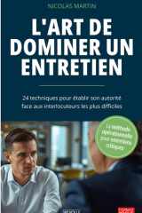 L'Art de dominer un entretien: 24 techniques pour établir son autorité face aux interlocuteurs les plus difficiles (French Edition) cover image