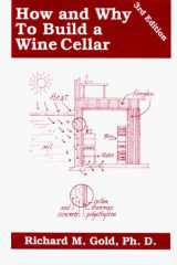 How & Why To Build a Wine Cellar; Planning, Constructing, Acquiring, Consuming-- 3rd Ed cover image