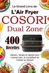 Le Grand Livre de L’Air Fryer COSORI Dual Zone: 400 Recettes saines , faciles et rapides pour cuisiner sain, et croustillant de l’entrée au dessert (French Edition) cover image