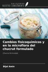 Cambios fisicoquímicos y en la microflora del chucrut formulado: Chucrut formulado (Spanish Edition) cover image