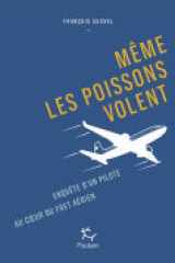 Même les poissons volent - Enquête d'un pilote au coeur du fret aérien cover image