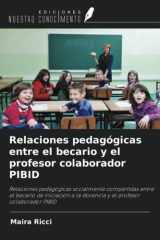 Relaciones pedagógicas entre el becario y el profesor colaborador PIBID: Relaciones pedagógicas socialmente compartidas entre el becario de iniciación ... profesor colaborador PIBID (Spanish Edition) cover image