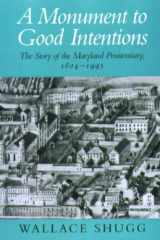 A Monument to Good Intentions The Story of the Maryland Penitentiary cover image