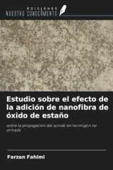 Estudio sobre el efecto de la adición de nanofibra de óxido de estaño: sobre la propagación del sonido en hormigón no armado (Spanish Edition) cover image