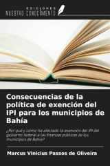 Consecuencias de la política de exención del IPI para los municipios de Bahía: ¿Por qué y cómo ha afectado la exención del IPI del gobierno federal a ... de los municipios de Bahía? (Spanish Edition) cover image