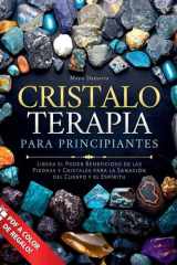 Cristaloterapia para Principiantes Libera el Poder Beneficioso de las Piedras y Cristales para la Sanación del Cuerpo y el Espíritu cover image