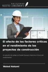 El efecto de los factores críticos en el rendimiento de los proyectos de construcción: Un estudio de campo en Sudán (causas y factores críticos del rendimiento) (Spanish Edition) cover image