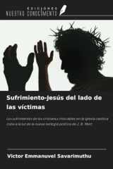 Sufrimiento-Jesús del lado de las víctimas: Los sufrimientos de los cristianos intocables en la Iglesia católica india a la luz de la nueva teología política de J. B. Metz (Spanish Edition) cover image