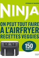 Ninja: on peut tout faire à l'Airfryer: recettes veggies: plus de 150 recettes cover image