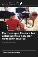 Factores que llevan a los estudiantes a estudiar educación musical: Un estudio descriptivo (Spanish Edition) cover image