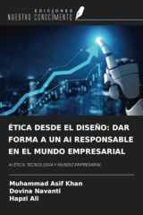 ÉTICA DESDE EL DISEÑO: DAR FORMA A UN AI RESPONSABLE EN EL MUNDO EMPRESARIAL: AI ÉTICA, TECNOLOGÍA Y MUNDO EMPRESARIAL (Spanish Edition) cover image