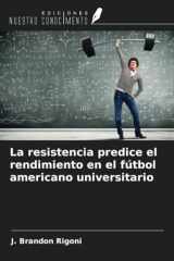 La resistencia predice el rendimiento en el fútbol americano universitario (Spanish Edition) cover image