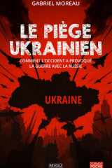 Le Piège ukrainien: Comment l'Occident a provoqué la guerre avec la Russie (French Edition) cover image