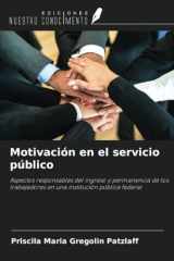 Motivación en el servicio público: Aspectos responsables del ingreso y permanencia de los trabajadores en una institución pública federal (Spanish Edition) cover image