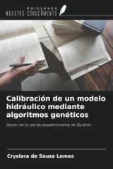 Calibración de un modelo hidráulico mediante algoritmos genéticos: Sector de la red de abastecimiento de Goiânia (Spanish Edition) cover image