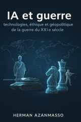IA et guerre: Technologies, éthique et géopolitique de la guerre du XXIe siècle (French Edition) cover image