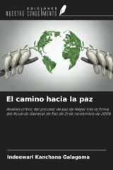 El camino hacia la paz: Análisis crítico del proceso de paz de Nepal tras la firma del Acuerdo General de Paz de 21 de noviembre de 2006 (Spanish Edition) cover image