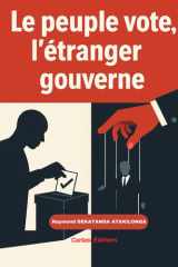 LE PEUPLE VOTE, L’ÉTRANGER GOUVERNE: CHRONIQUE D’UNE DÉMOCRATIE SANS SOUVERAINETÉ. (French Edition) cover image