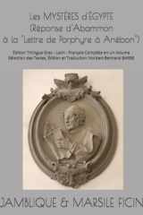 JAMBLIQUE & Marsile FICIN Les MYSTÈRES d'ÉGYPTE (Réponse d'Abammon à la "Lettre de Porphyre à Anébon") (c.320): Édition Trilingue Grec - Latin - ... Édition et Traduction: Norbert-Bertrand BARBE cover image