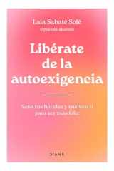 Libérate de la Autoexigencia: Sana Tus Heridas y Vuelve a Ti para Ser Más Felíz / Free Yourself from Dysfunctional Self-Demand cover image